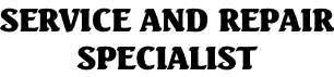 SERVICE AND REPAIR SPECIALIST